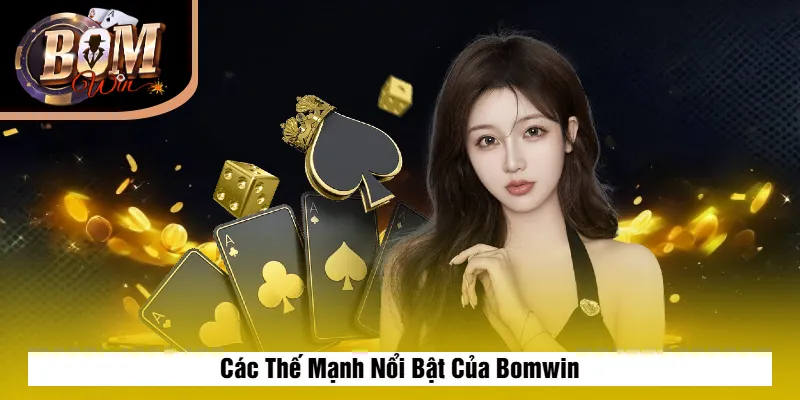 Các Thế Mạnh Nổi Bật Của Bomwin
